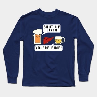 Shut Up Liver Long Sleeve T-Shirt